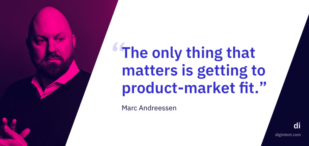 "The only thing that matters is getting to product-market fit." -Marc Andreessen